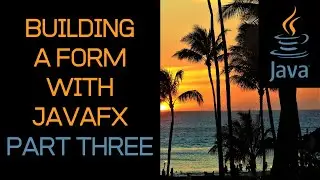 Beginner Java Tutorial - Building A Form with JavaFX - Part Three