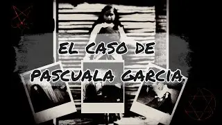 El Exorcismo de Pascuala Garcia.