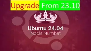 How to Upgrade Ubuntu 23.10 to 24.04 Noble Numbat | Linux 24.04 Ubuntu