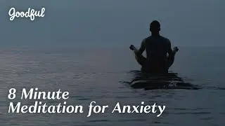 8-Minute Meditation for Anxiety - ACT Guided | Goodful