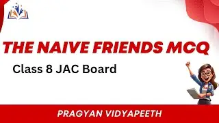 The Naive Friends MCQ || JAC Board class 8 English MCQ || Pragyan Vidyapeeth