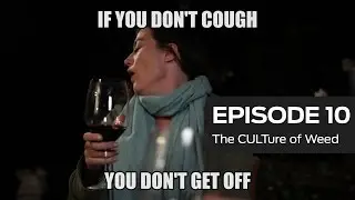 The CULTure of Weed - Episode 10 (GAPS)