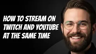 How to Stream on Twitch and YouTube at the Same Time