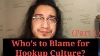 Who's to Blame for Hookup Culture? (Part 1 - Standards and Who is Having All the Sex?)