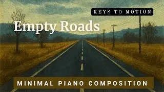 Empty Roads - Minimal Piano Composition by Keys To Motion Peaceful minimalist piano recording