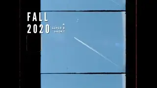 Fall 2020 | A Super 8 Short (Canon 310XL)