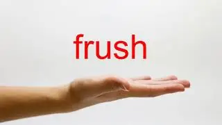 How to Pronounce frush - American English