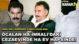 HÜDA PAR liderinden çarpıcı açıklama: Öcalan ha İmralı'daki cezaevinde ha ev hapsinde!