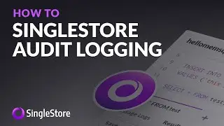 SingleStore Audit Logging: show user and admin activity