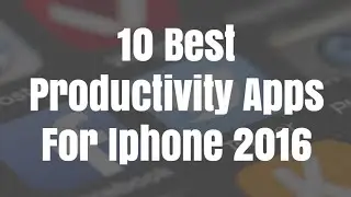10 Best Productivity Apps For Iphone 2016