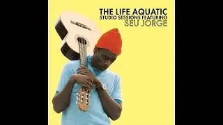 The Life Aquatic Studio Sessions - Seu Jorge