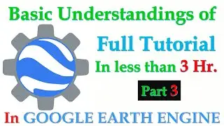 Full Tutorial || Basic Google Earth Engine Part 3 ||