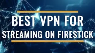 Best VPN for Streaming on Firestick 2025 Review – Unlock Global Content!