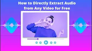 How to Directly Extract Audio from Any Video for Free | No Conversion Needed
