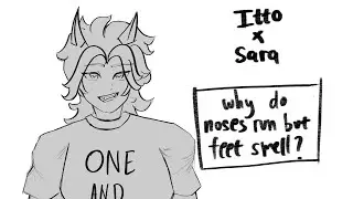 why do noses run but feet smell? itto x sara