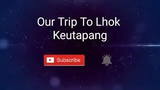 Our Trip To Lhok Keutapang  Keindahan Pantai Yang Tersembunyi_Part 1