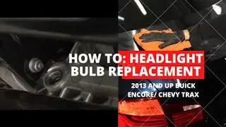 How to: Headlight bulb replacement for a Buick Encore/ Chevy Trax 2013 and up.