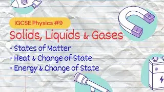 Solids, Liquids & Gas | iGCSE Physics #9