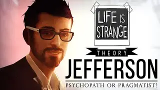 Life is Strange Theory | JEFFERSON: Psychopath or Pragmatist?