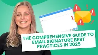 The Comprehensive Guide to Email Signature Best Practices in 2025