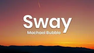 Machael Bubble - Sway (Lyrics)