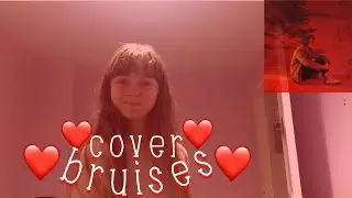 bruises - cover (by lewis capaldi) ❤️
