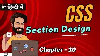 CSS Section Design Implementation | Chap - 30 | CSS Tutorial In Hindi