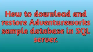 How to download AdventureWorks Sample Database  and restore it
