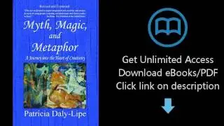 Download Myth, Magic, and Metaphor: A Journey into the Heart of Creativity PDF