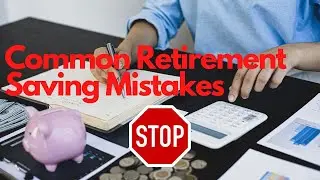 The Most Common Retirement Saving Mistakes (And How to Avoid Them)