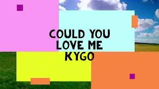 Could You Love Me By Kygo