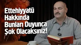 Said Şaşmaz - Ettehiyyatü Hakkında Bunları Duyunca Şok Olacaksınız