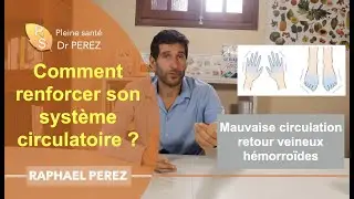 Insuffisance veineuse, frilosité des mains, hémorroïdes : Protéger son système circulatoire