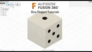 Fusion 360 Tutorials - Dice Project - Part 1