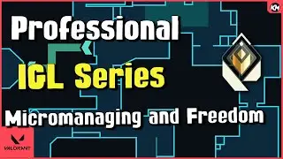 Professional VALORANT IGL Series | Freedom and Micromanaging (Part 1)