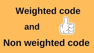 Weighted code and non weighted code. 