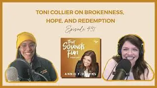 Toni Collier on Brokenness, Hope, and Redemption | That Sounds Fun Podcast | Episode 431