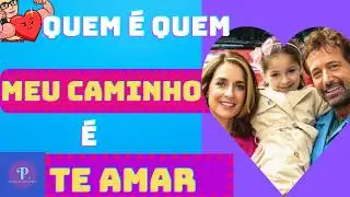 QUEM é QUEM Meu Caminho é te Amar  # QUEM é QUEM  Meu Caminho é te Amar