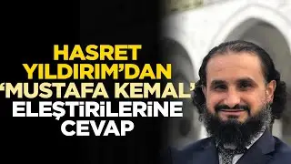 Hasret Yıldırım’dan ‘Mustafa Kemal’ eleştirilerine cevap 