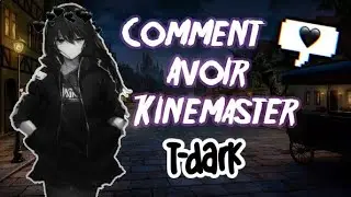 Comment avoir Kinemaster T-Dark