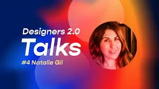Designers 2.0 Talks - Episode #4 - Natali Gil
