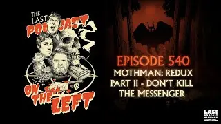 Episode 540: Mothman : Redux Part II - Don't Kill The Messenger