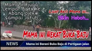 Lihat Mama ini, Nekat Buka Baju di Pertigaan Jalan Raya