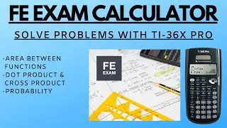 FE Exam 2023 Calculator TI-36X Pro | Solve Probability, Area Between Curves, Dot & Cross Product