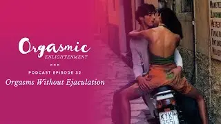 Orgasms without Ejaculation