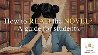 How to read the novel: A guide for students. MUST WATCH VIDEO Before Reading Novel for Exam.