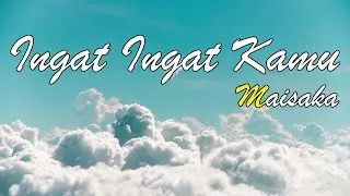 Maisaka - Ingat Ingat Kamu || Lagu Lirik Indo