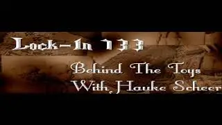 LOCK IN 133   BEHIND THE TOYS WITH HAUKE SCHEER