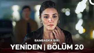 Bambaşka Biri Yeniden | Bölüm 20