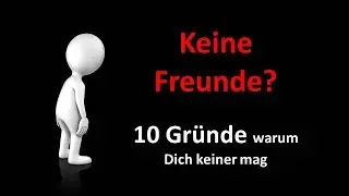Keine Freunde - 10 Gründe warum Dich keiner mag